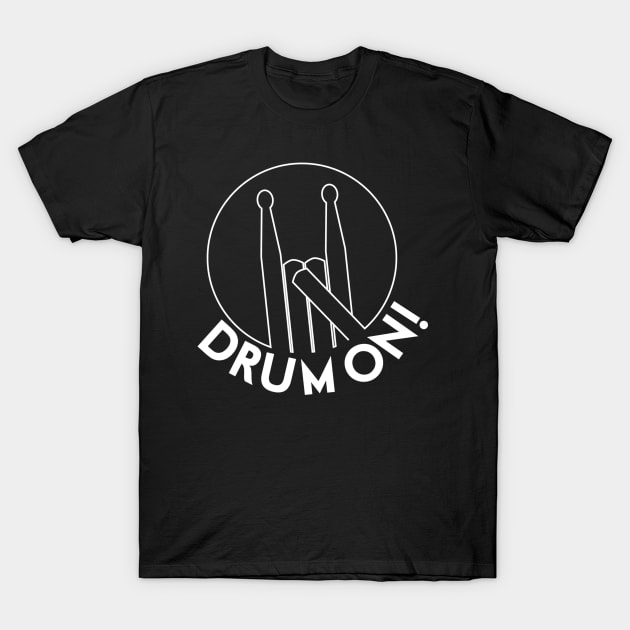 Drum On! T-Shirt by drummingco